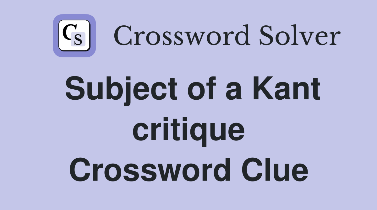 Subject of a Kant critique Crossword Clue
