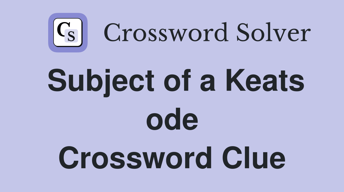 Subject of a Keats ode Crossword Clue
