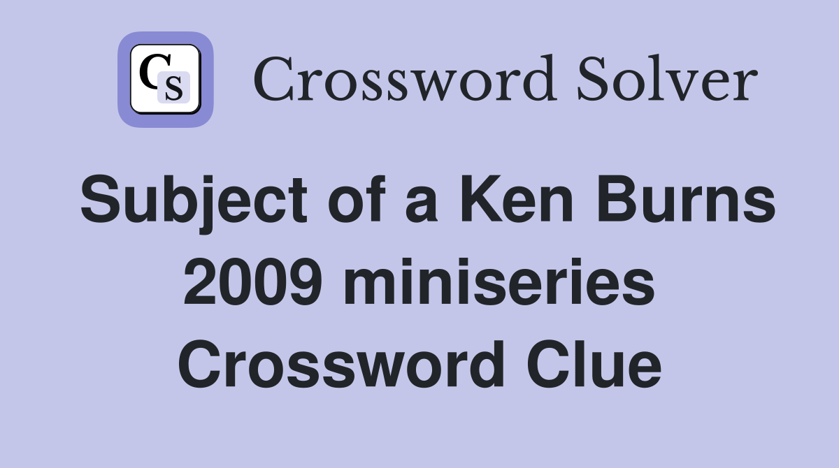 Subject of a Ken Burns 2009 miniseries Crossword Clue