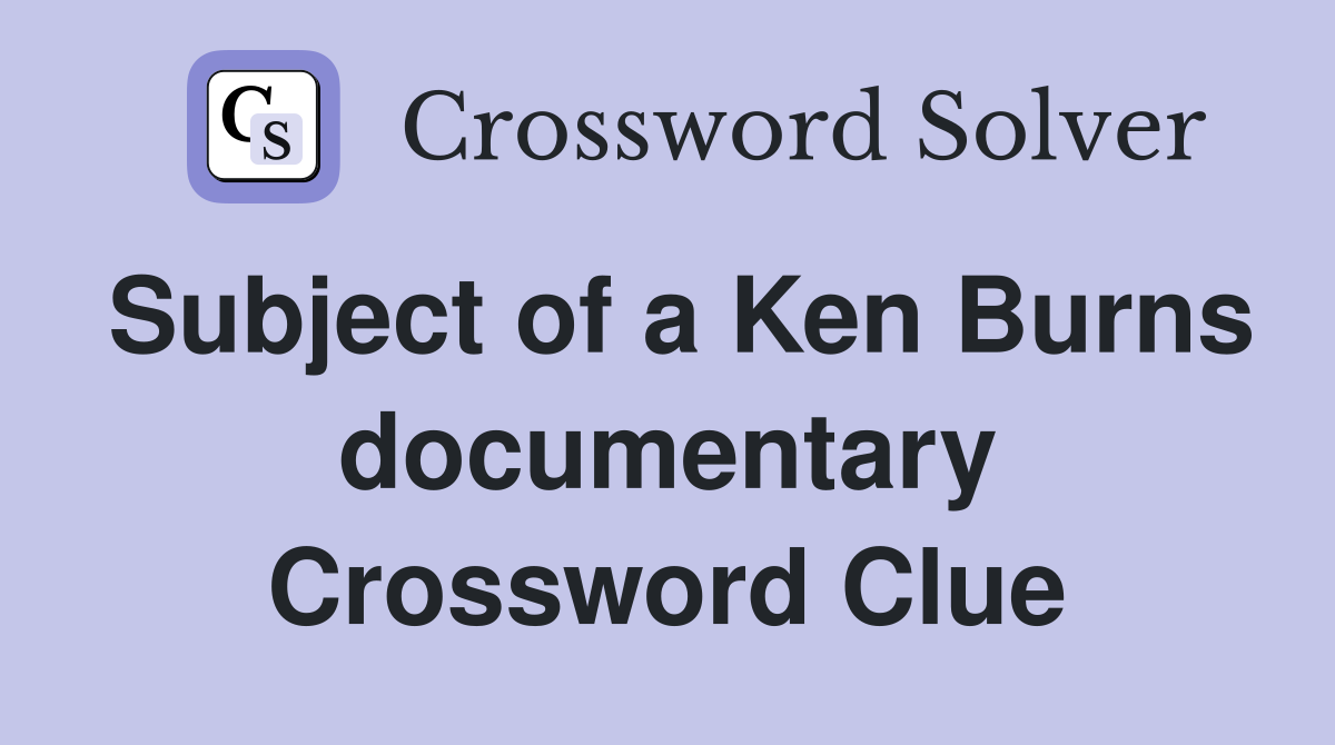 Subject of a Ken Burns documentary Crossword Clue