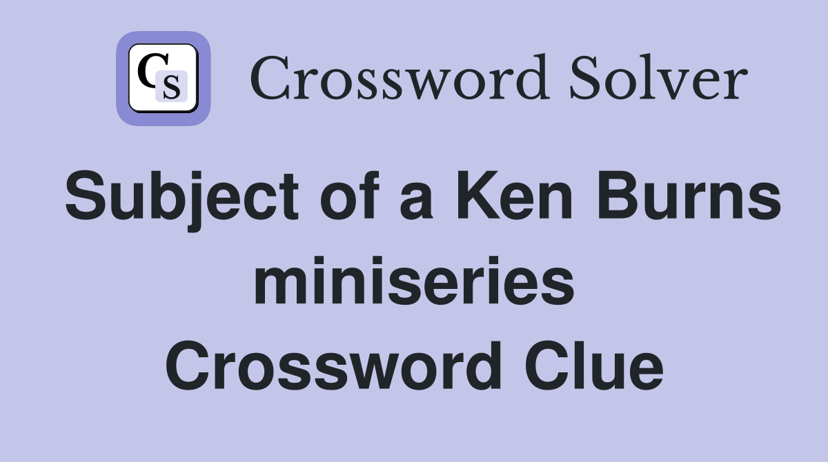 Subject of a Ken Burns miniseries Crossword Clue