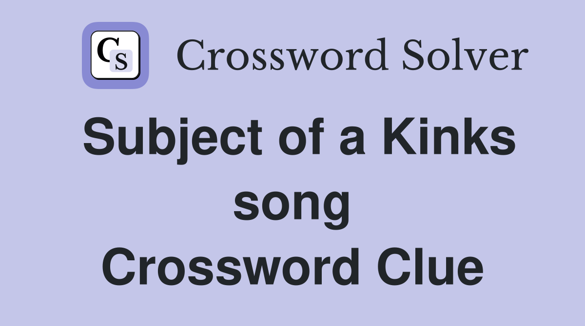 Subject of a Kinks song Crossword Clue