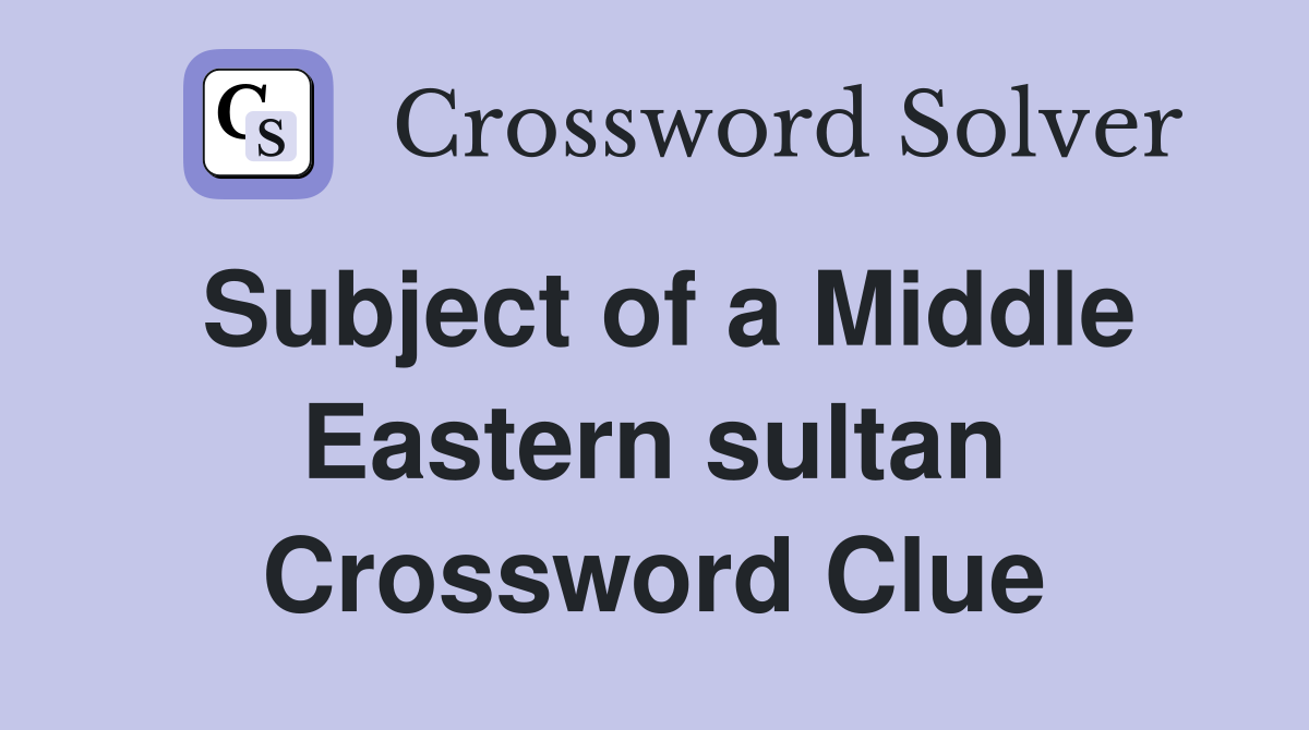 Subject of a Middle Eastern sultan Crossword Clue