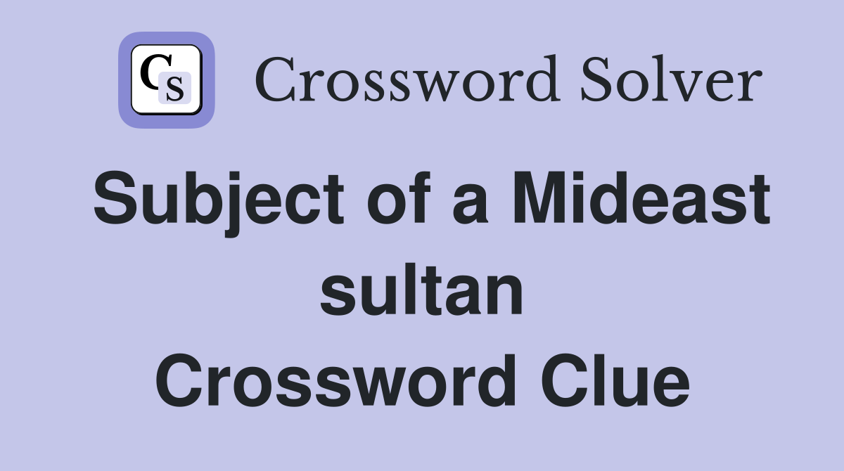 Subject of a Mideast sultan Crossword Clue