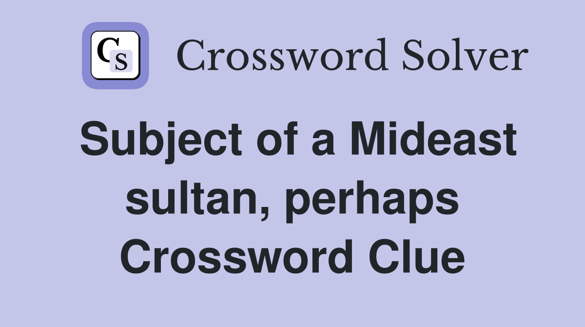 Subject of a Mideast sultan, perhaps Crossword Clue