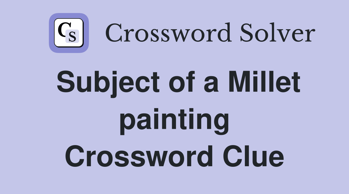 Subject of a Millet painting Crossword Clue