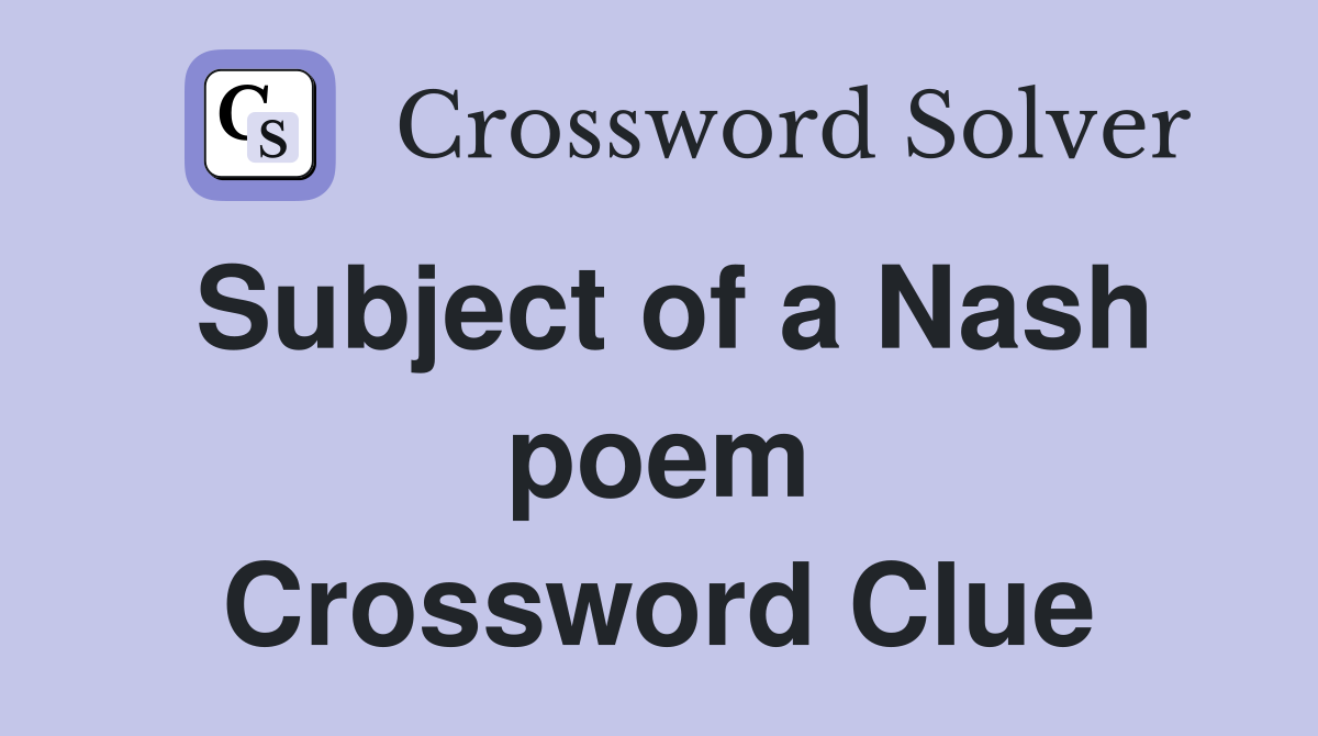 Subject of a Nash poem Crossword Clue