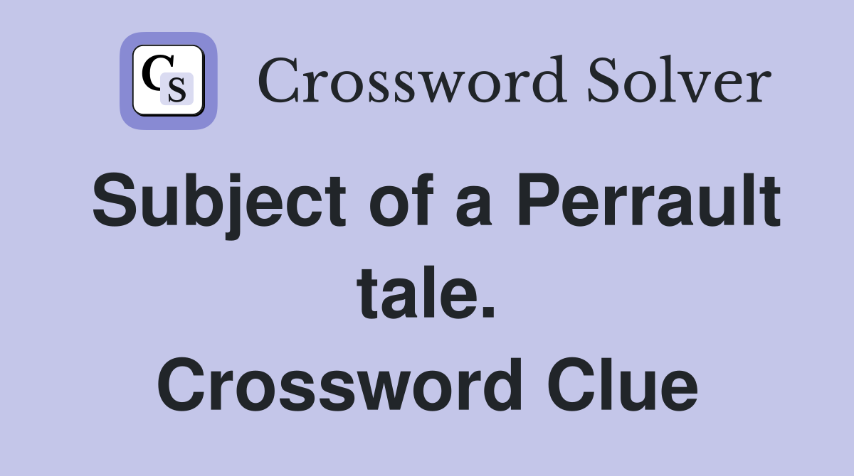 Subject of a Perrault tale. Crossword Clue