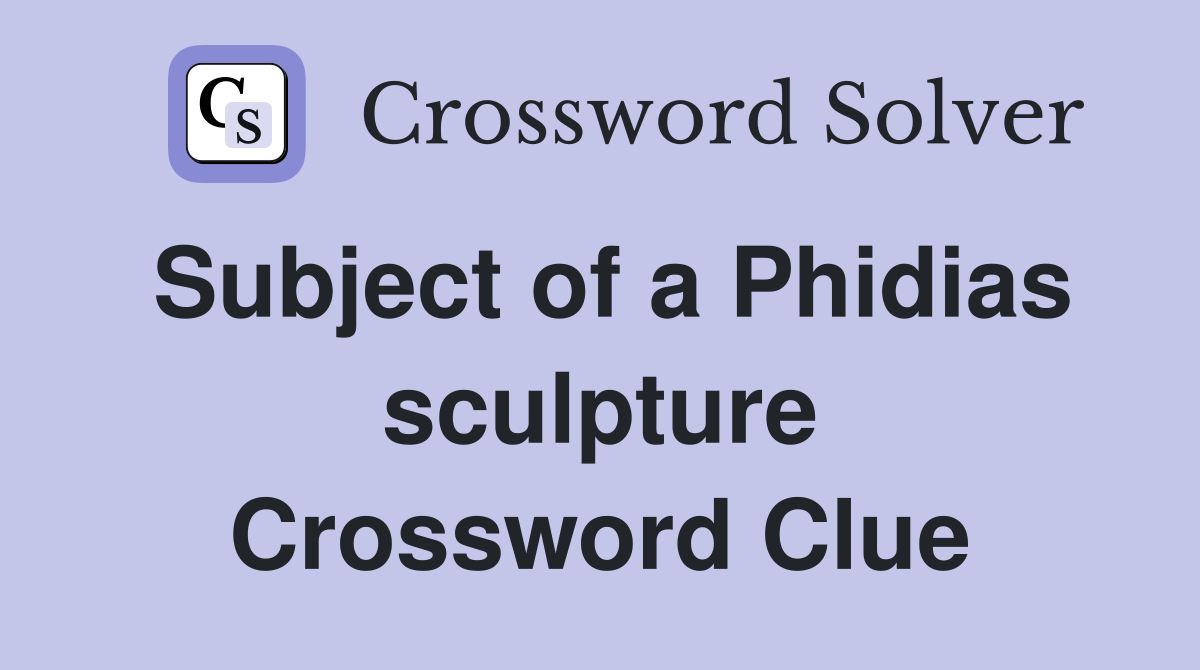 Subject of a Phidias sculpture Crossword Clue