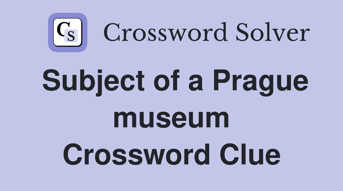 Subject of a Prague museum Crossword Clue