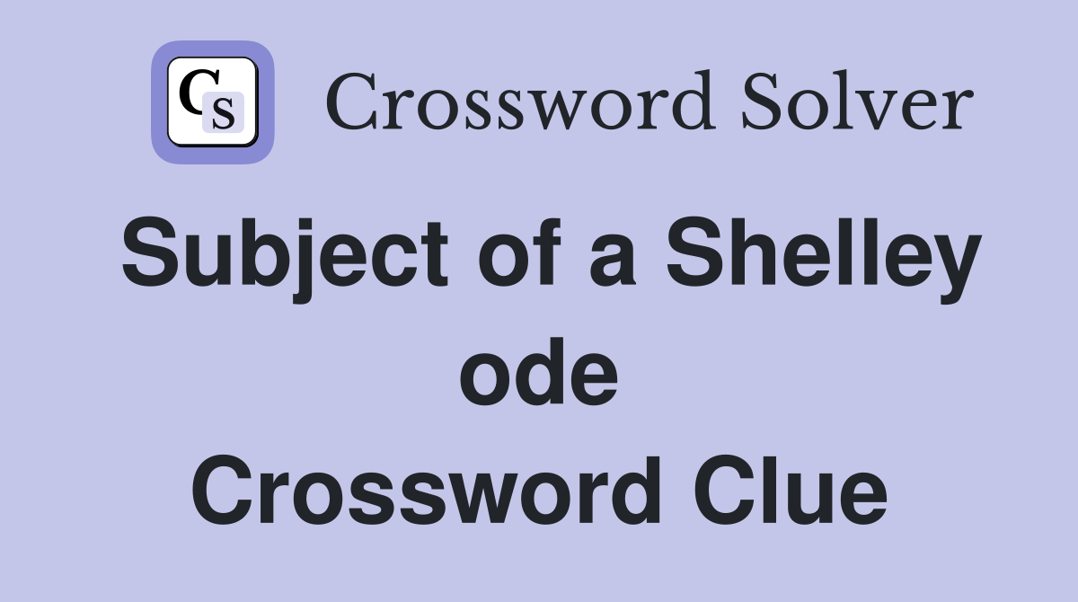 Subject of a Shelley ode Crossword Clue