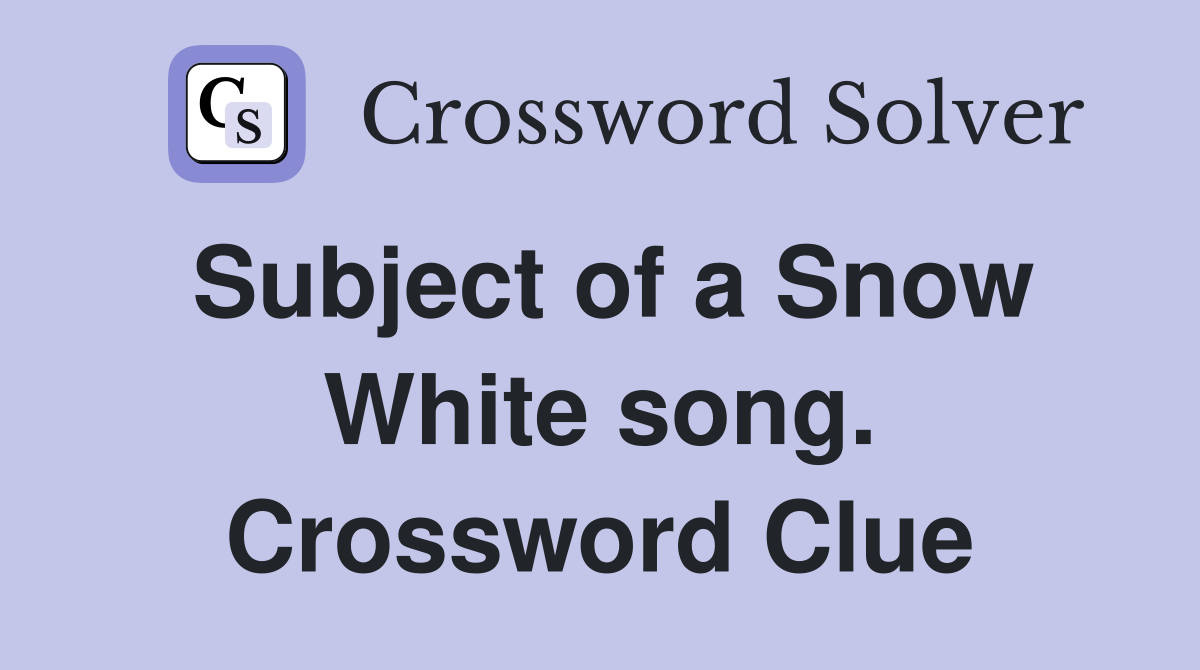 Subject of a Snow White song. Crossword Clue