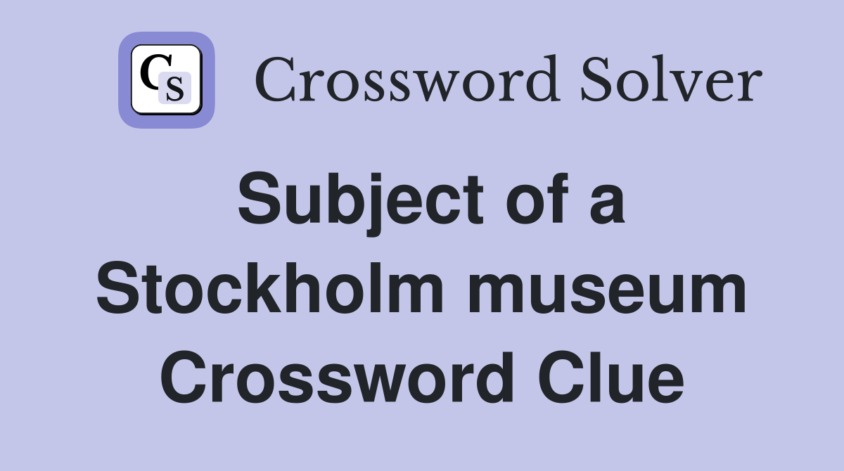 Subject of a Stockholm museum Crossword Clue