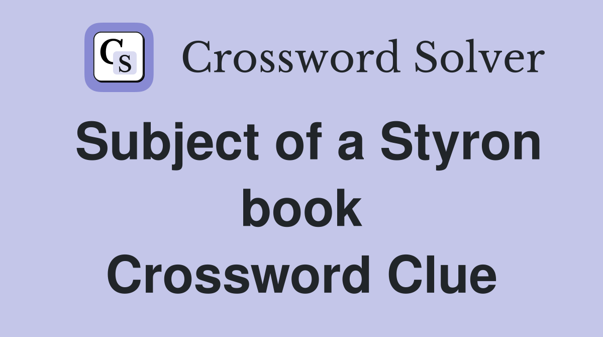 Subject of a Styron book Crossword Clue
