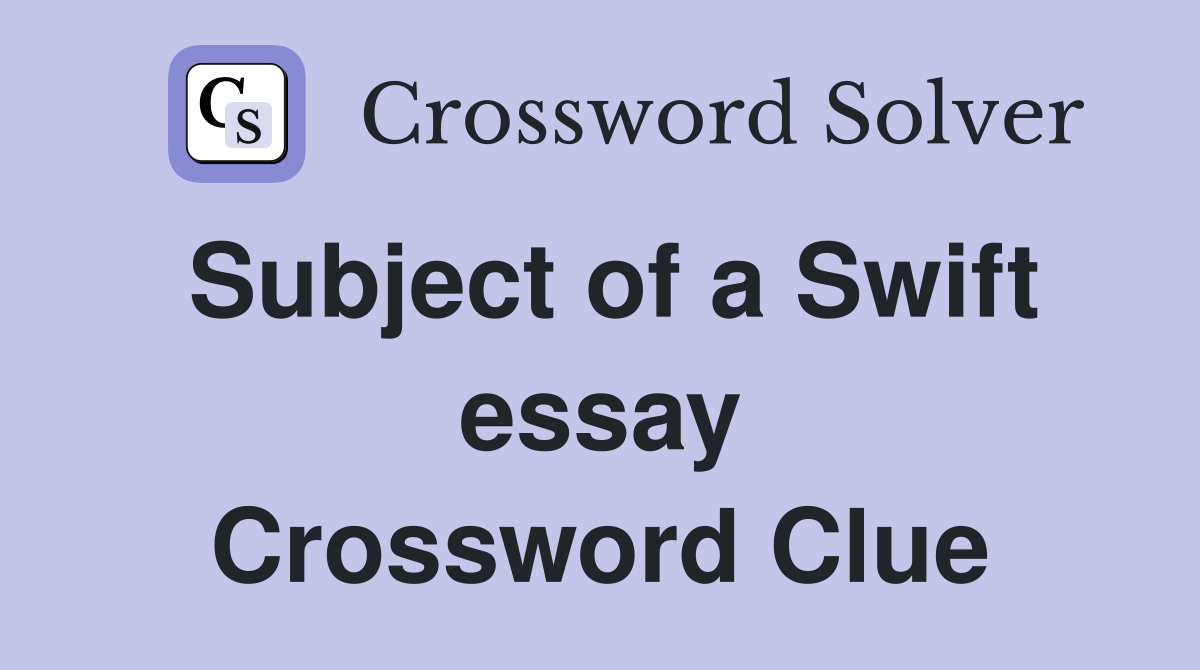 Subject of a Swift essay Crossword Clue