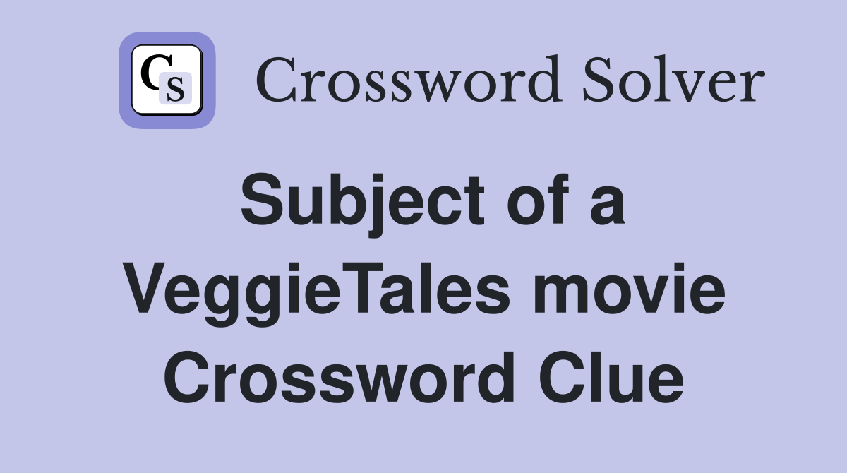 Subject of a VeggieTales movie Crossword Clue