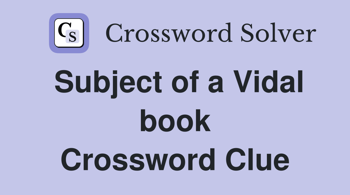 Subject of a Vidal book Crossword Clue