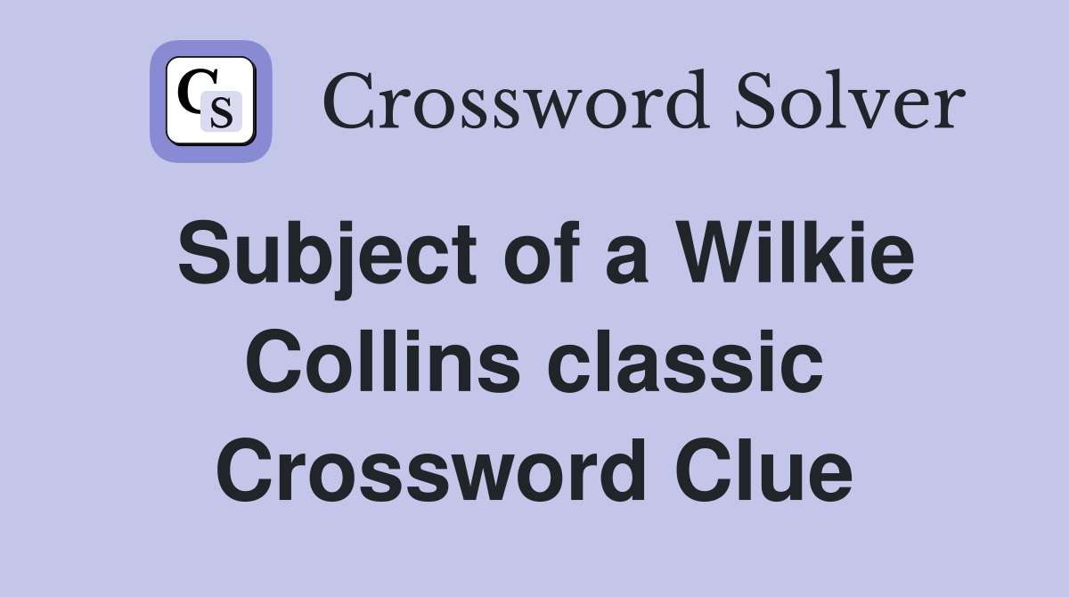 Subject of a Wilkie Collins classic Crossword Clue