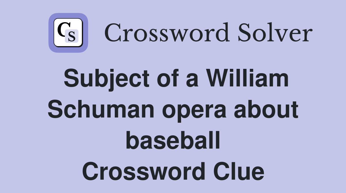 Subject of a William Schuman opera about baseball Crossword Clue