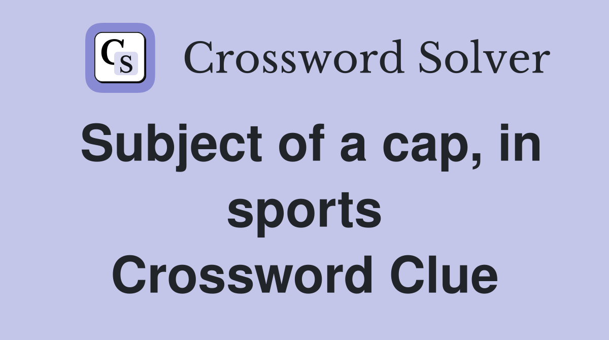 Subject of a cap, in sports Crossword Clue
