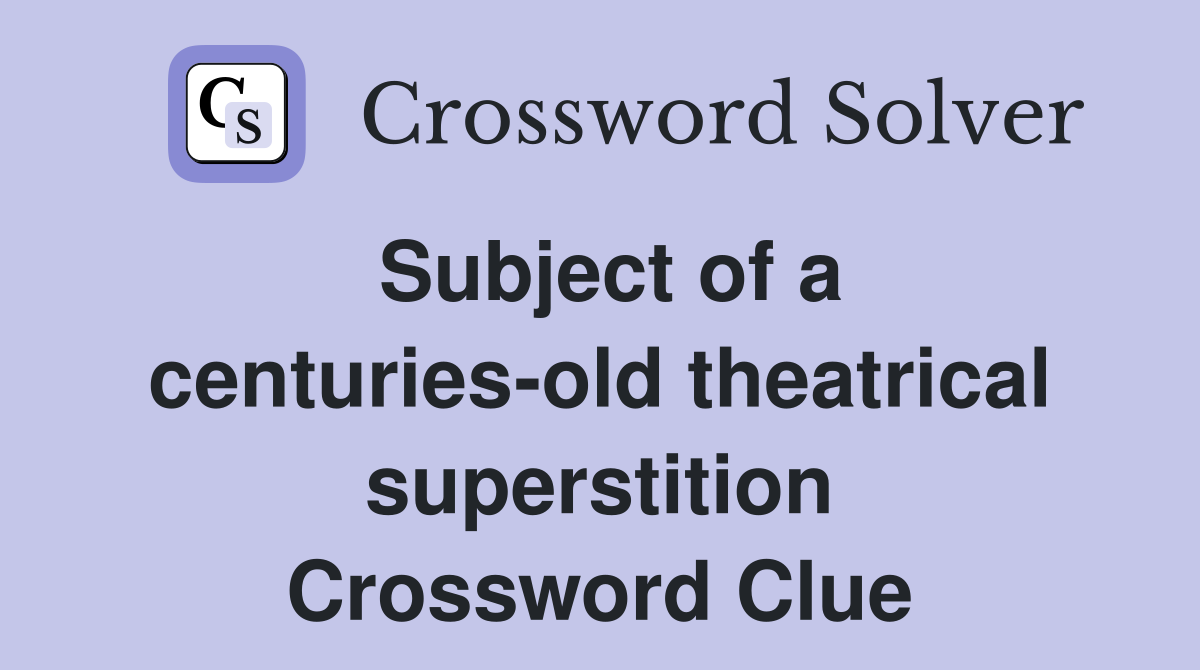 Subject of a centuries-old theatrical superstition Crossword Clue