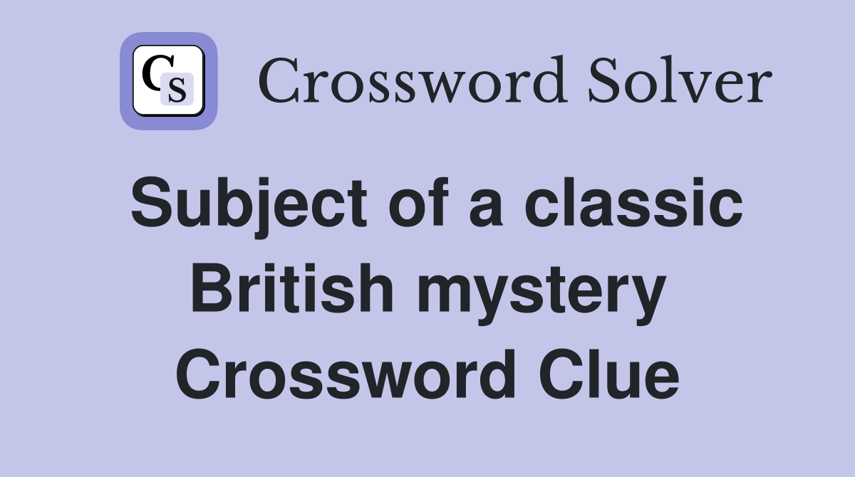 Subject of a classic British mystery Crossword Clue