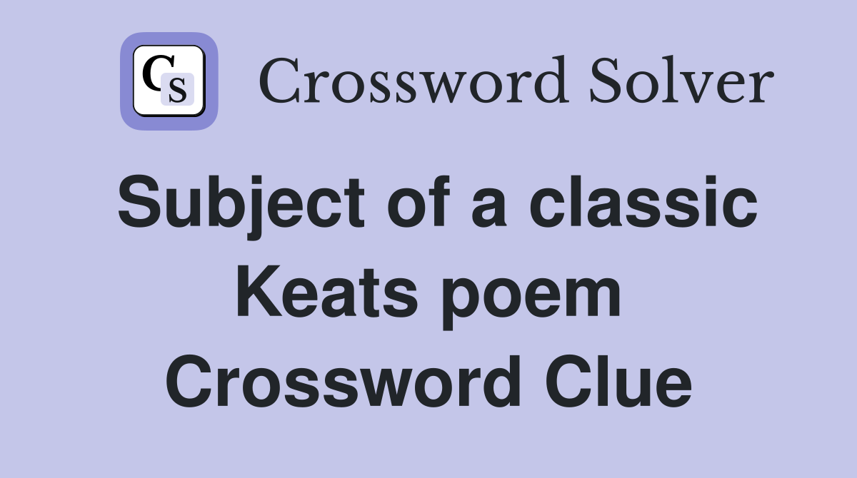 Subject of a classic Keats poem Crossword Clue