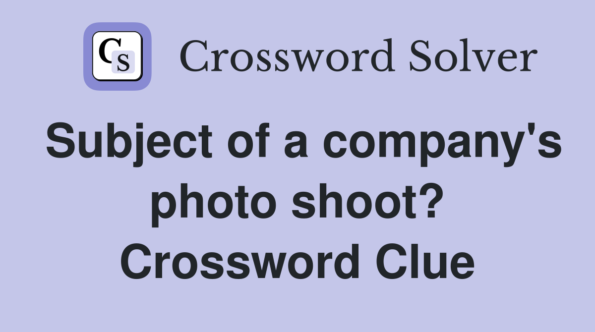 Subject of a company's photo shoot? Crossword Clue
