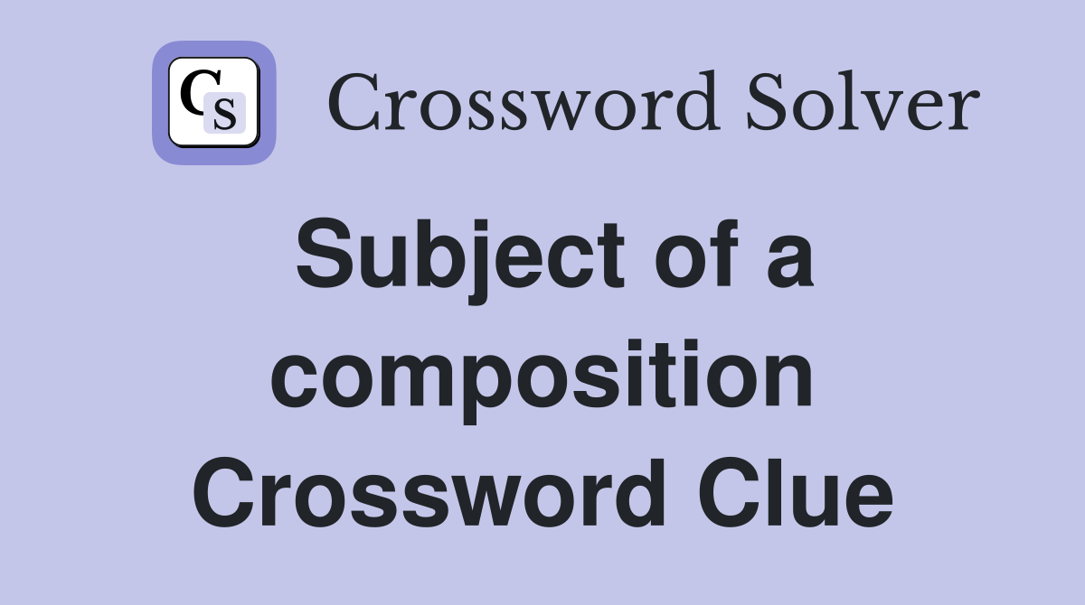 Subject of a composition Crossword Clue