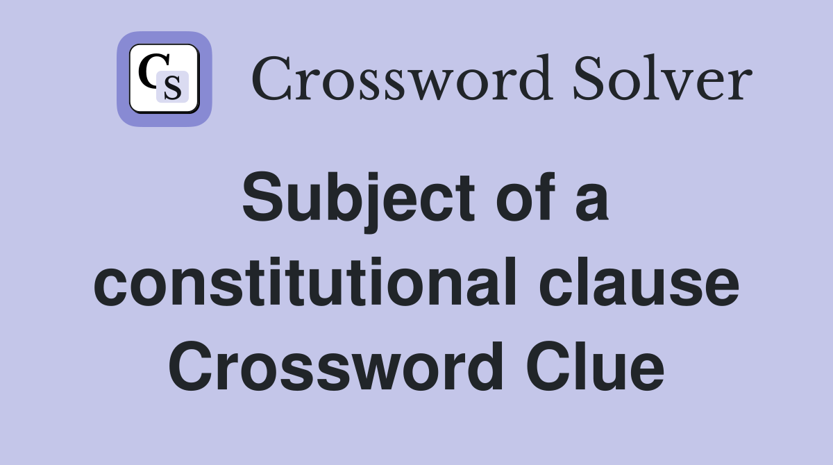Subject of a constitutional clause Crossword Clue