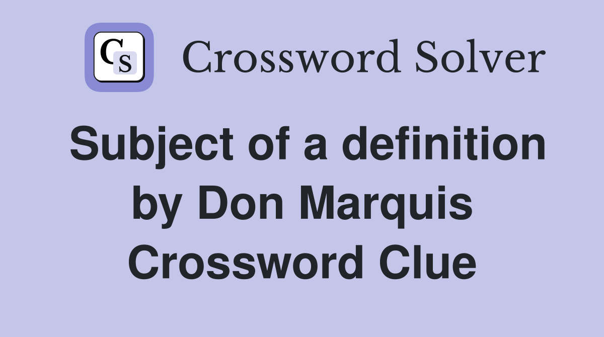 Subject of a definition by Don Marquis Crossword Clue