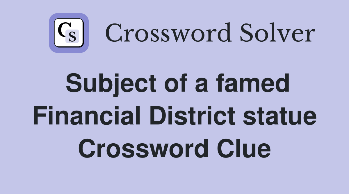 Subject of a famed Financial District statue Crossword Clue