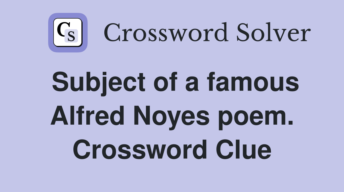 Subject of a famous Alfred Noyes poem. Crossword Clue