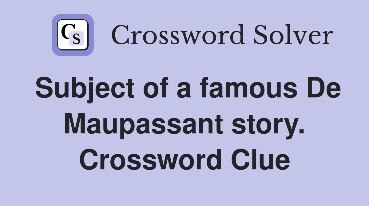Subject of a famous De Maupassant story. Crossword Clue
