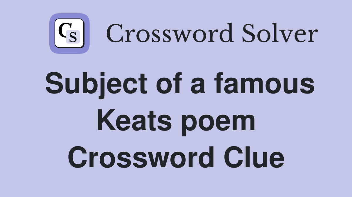 Subject of a famous Keats poem Crossword Clue