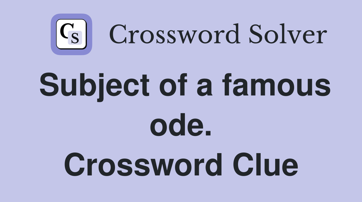 Subject of a famous ode. Crossword Clue