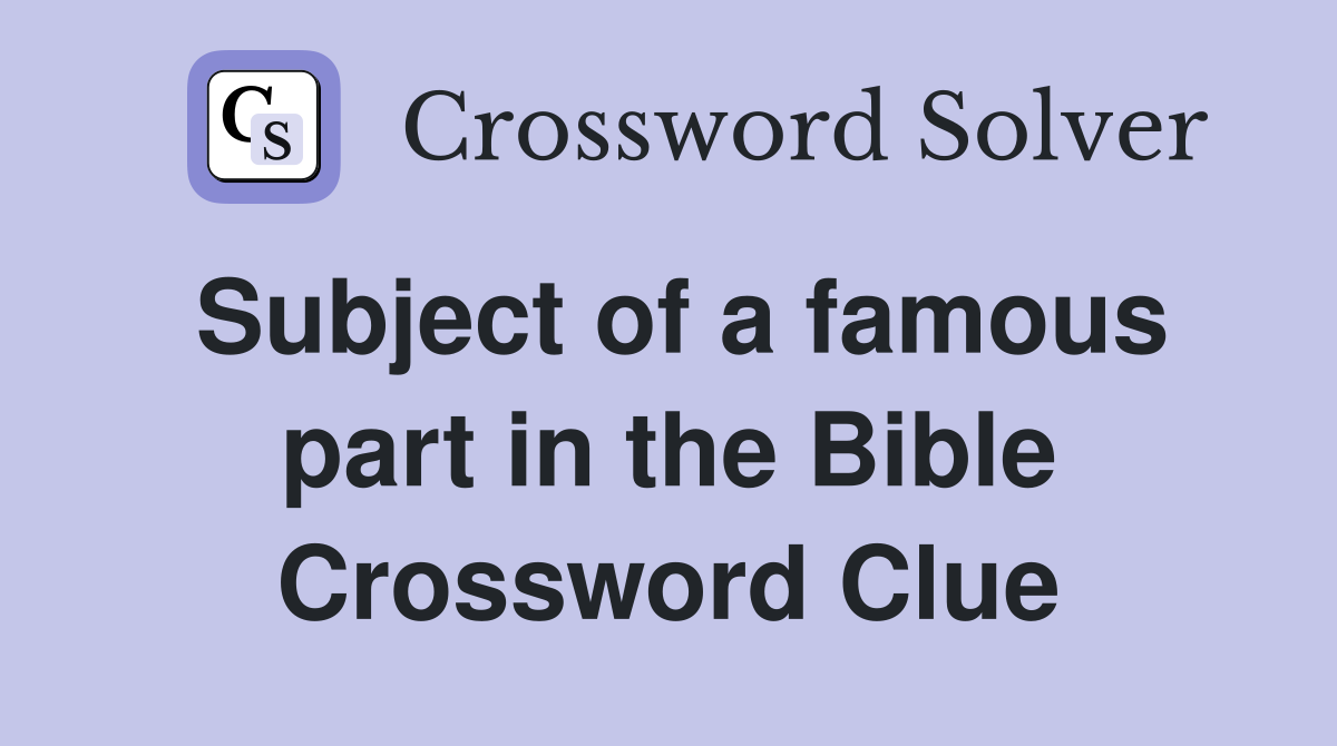 Subject of a famous part in the Bible Crossword Clue