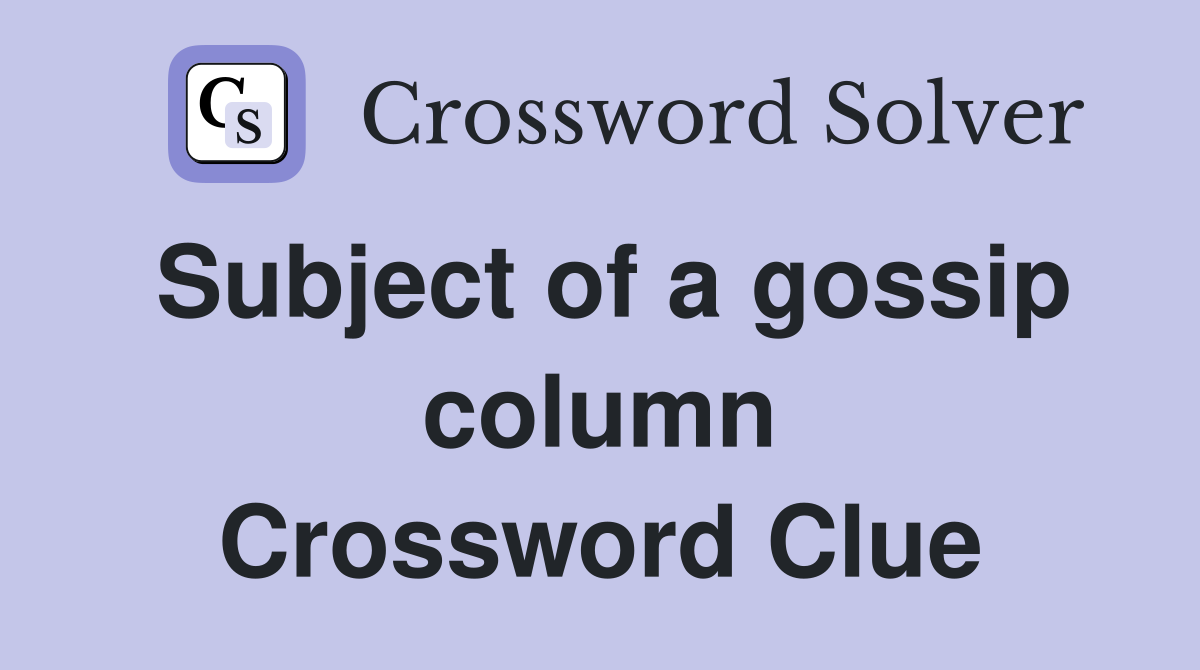 Subject of a gossip column Crossword Clue