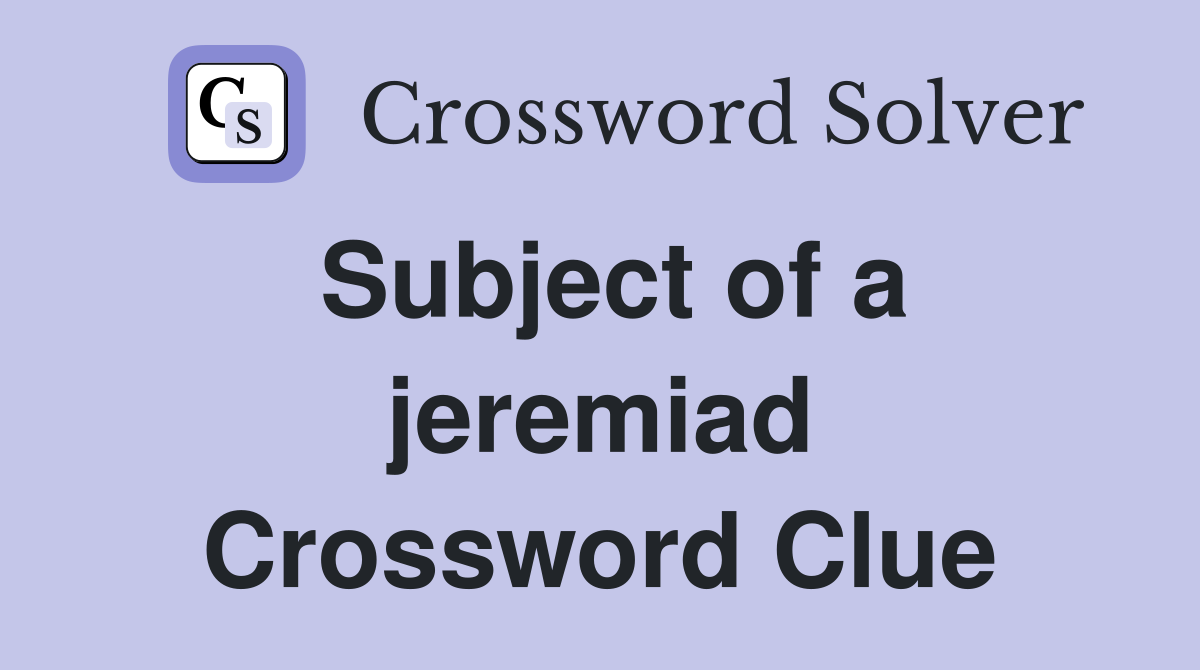 Subject of a jeremiad Crossword Clue