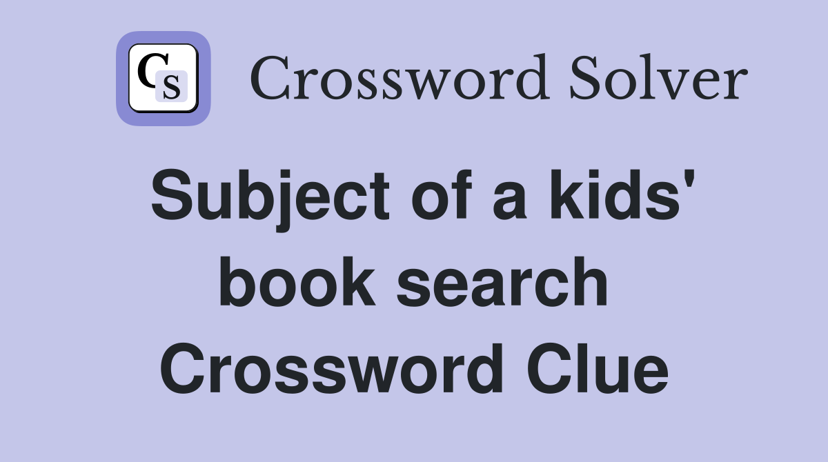 Subject of a kids' book search Crossword Clue