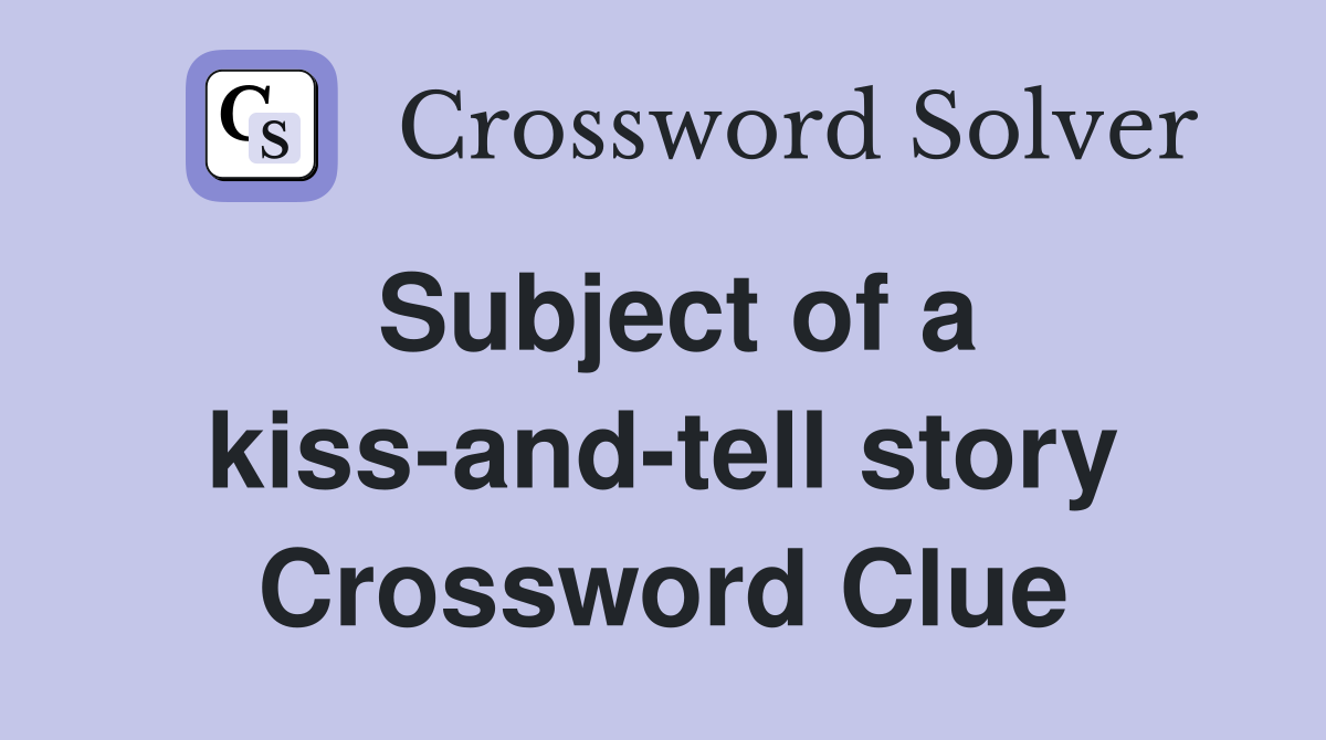 Subject of a kiss-and-tell story Crossword Clue