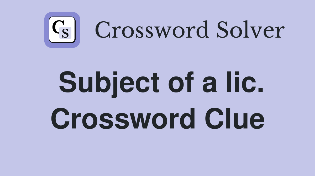 Subject of a lic. Crossword Clue