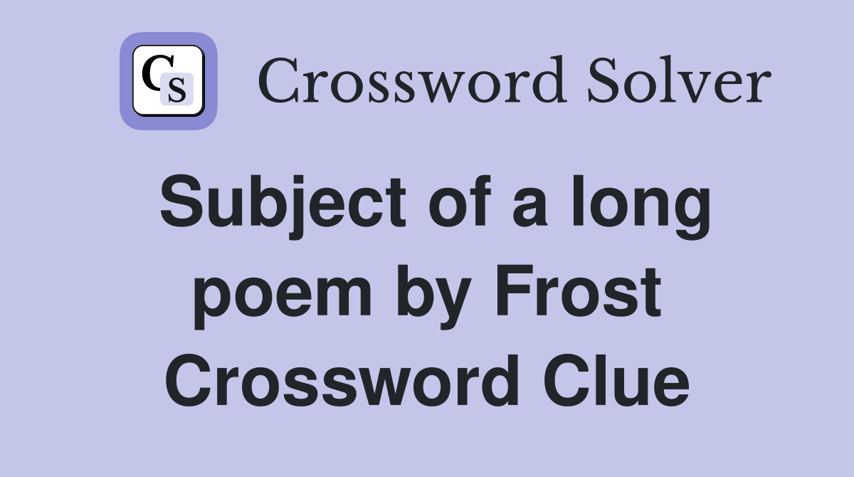 Subject of a long poem by Frost Crossword Clue