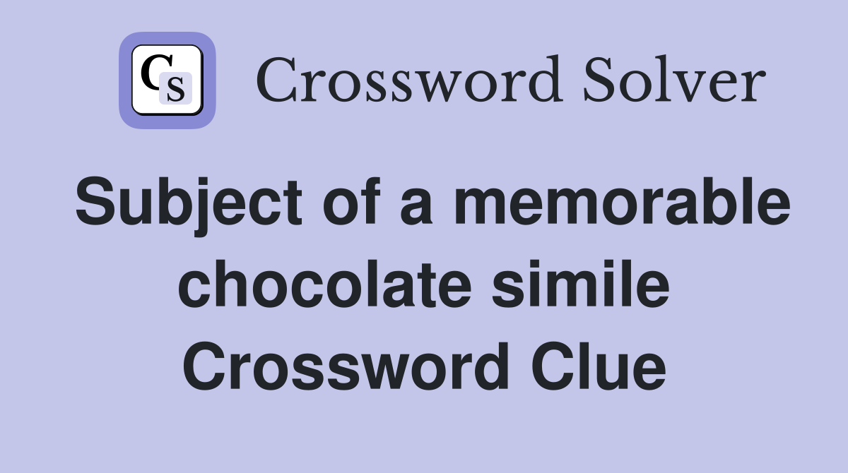 Subject of a memorable chocolate simile Crossword Clue