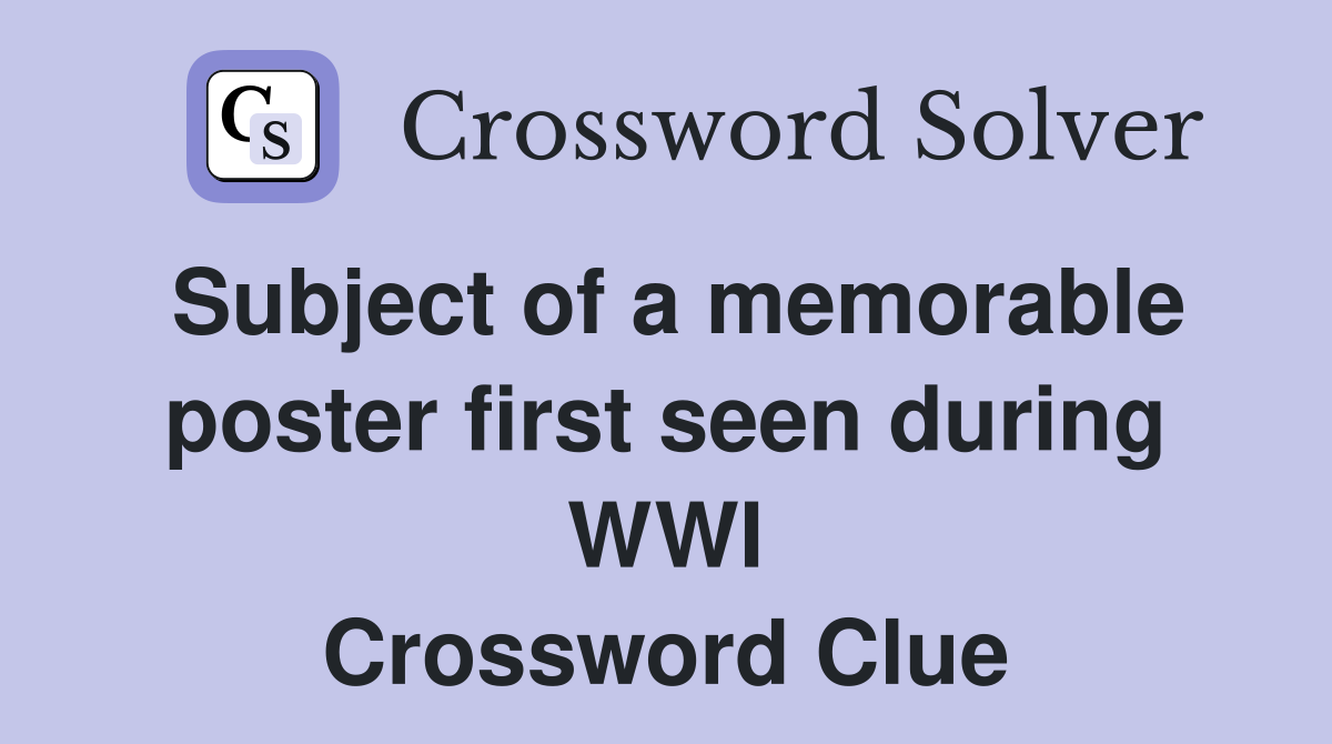 Subject of a memorable poster first seen during WWI Crossword Clue