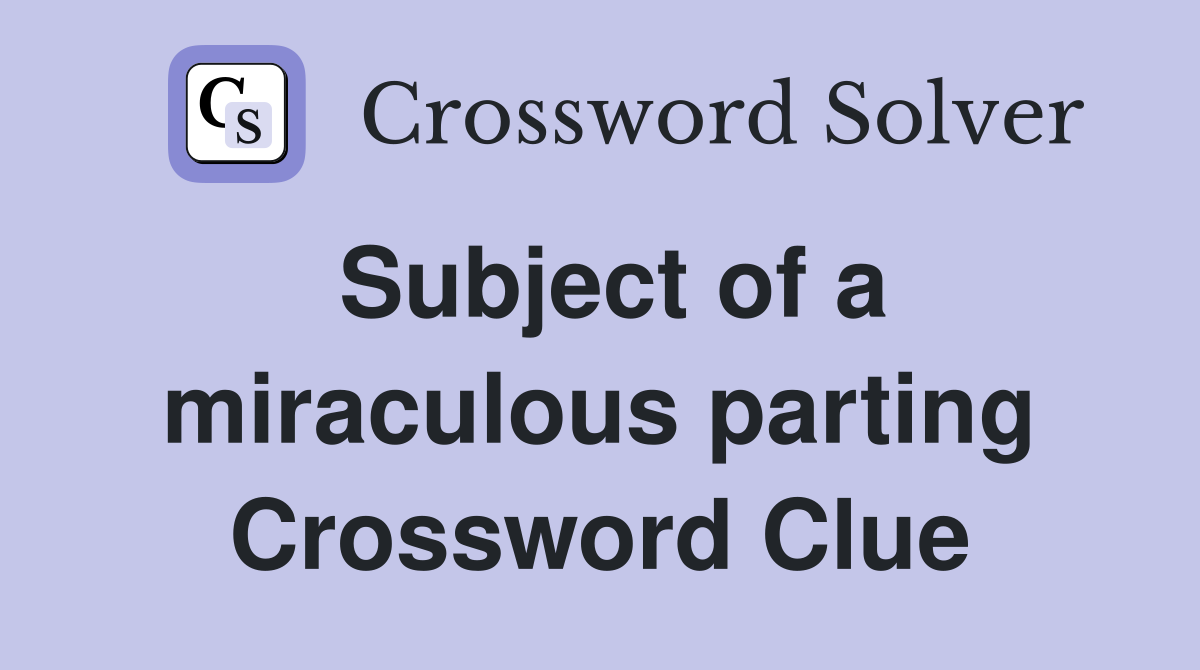 Subject of a miraculous parting Crossword Clue