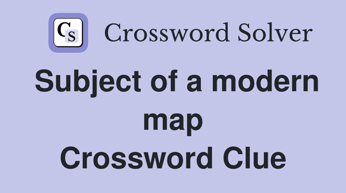 Subject of a modern map Crossword Clue