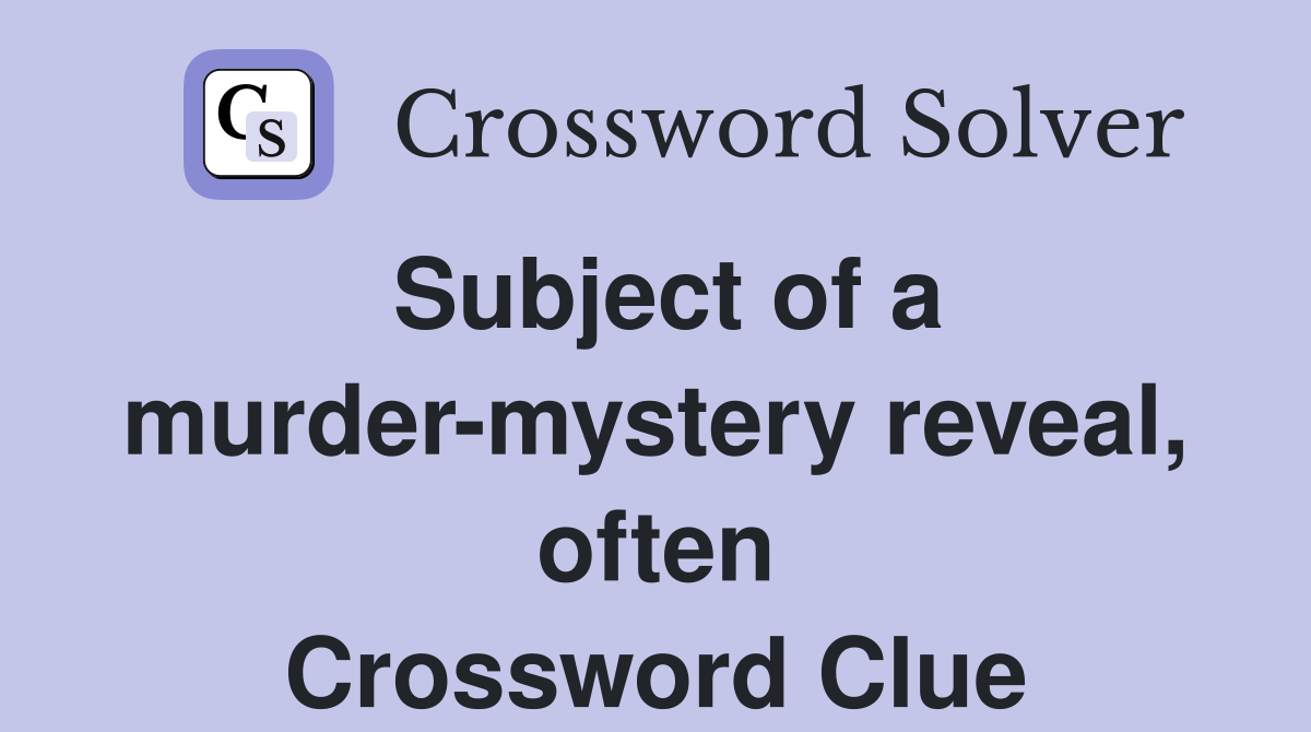 Subject of a murder-mystery reveal, often Crossword Clue