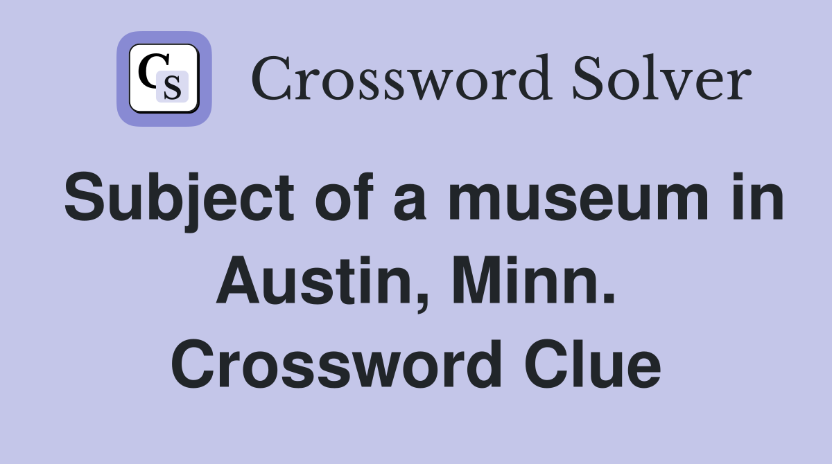 Subject of a museum in Austin, Minn. Crossword Clue