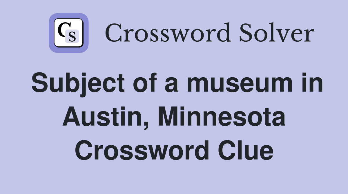 Subject of a museum in Austin, Minnesota Crossword Clue